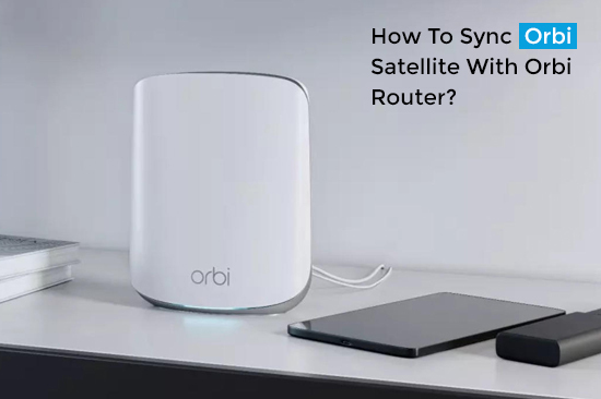 How-To-Sync-Orbi-Satellite-With-Orbi-Router
